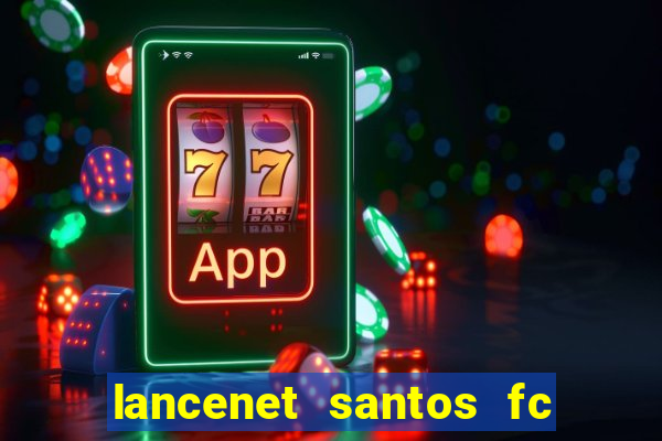 lancenet santos fc ultimas noticias